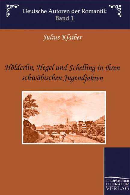 Cover des Titels Hölderlin, Hegel und Schelling in ihren schwäbischen Jugendjahren von Klaiber Julius