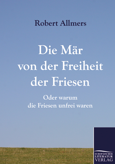 Cover des Titels Die Mär von der Freiheit der Friesen von Allmers Robert