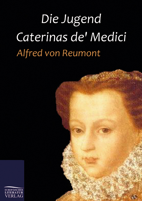 Cover des Titels Die Jugend Caterinas de' Medici von Reumont Alfred von 