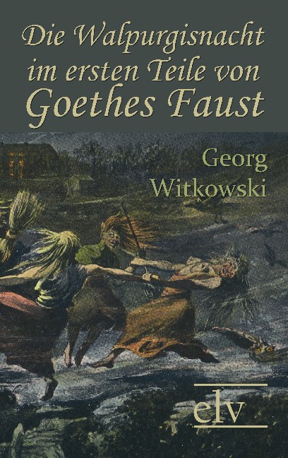 Cover des Titels Die Walpurgisnacht im ersten Teile von Goethes Faust von Witkowski Georg