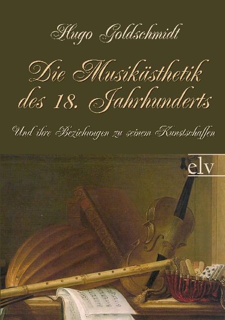 Cover des Titels Die Musikästhetik des 18. Jahrhunderts  von Goldschmidt Hugo