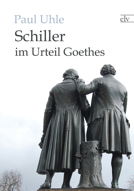 Cover des Titels Schiller im Urteil Goethes von Uhle Paul