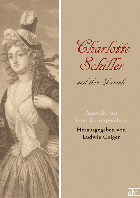 Cover des Titels Charlotte Schiller und ihre Freunde von Geiger Ludwig (Hg.)