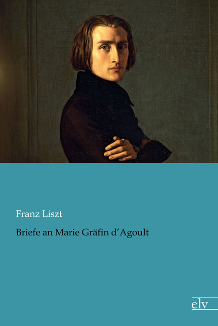 Cover des Titels Briefe an Marie Gräfin d’Agoult von Liszt Franz