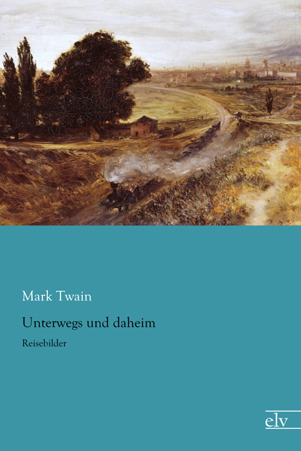 Cover des Titels Unterwegs und daheim von Twain Mark