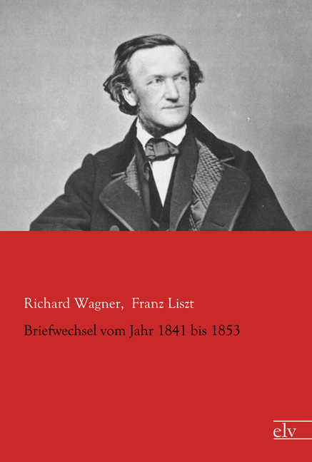 Cover des Titels Briefwechsel vom Jahr 1841 bis 1853 von Wagner Richard;Liszt