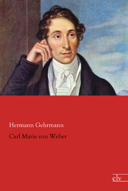 Cover des Titels Carl Maria von Weber von Gehrmann Hermann