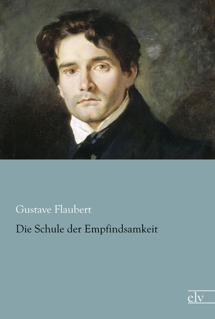 Cover des Titels Die Schule der Empfindsamkeit von Flaubert Gustave
