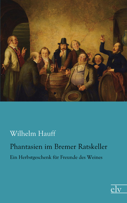 Cover des Titels Phantasien im Bremer Ratskeller von Hauff Wilhelm