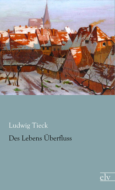 Cover des Titels Des Lebens Überfluss von Tieck Ludwig