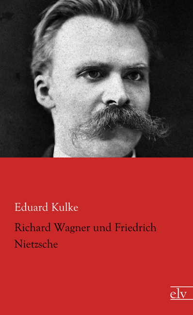 Cover des Titels Richard Wagner und Friedrich Nietzsche von Kulke Eduard