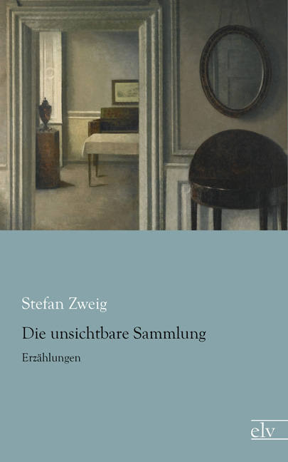 Cover des Titels Die unsichtbare Sammlung von Zweig Stefan